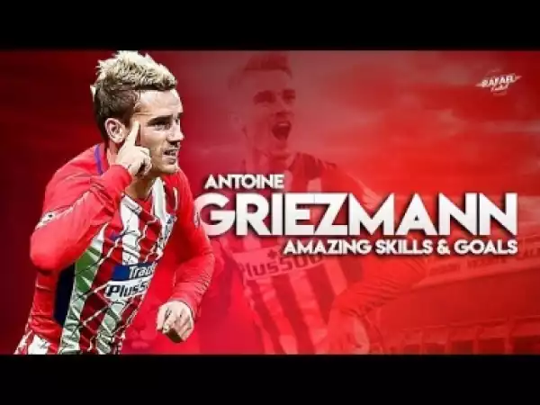 Video: Antoine Griezmann - Amazing Skills & Goals - 2017/2018 HD